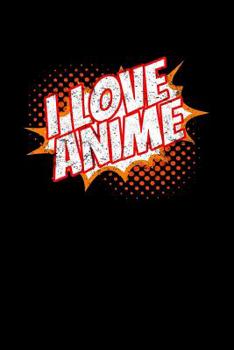 Paperback I Love Anime: Notebook Book