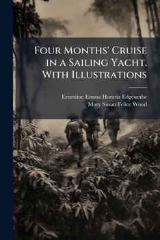Four Months' Cruise in a Sailing Yacht. with Illustrations. - Scholar's Choice Edition