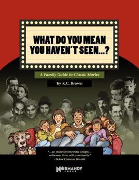 Paperback What Do You Mean You Haven't Seen - ?: A Family Guide to Classic Movies Book