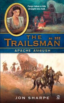 The Trailsman #322: Apache Ambush (Trailsman) - Book #322 of the Trailsman