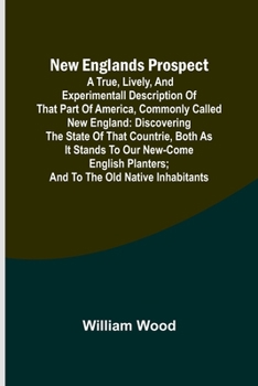 Paperback New Englands Prospect; A true, lively, and experimentall description of that part of America, commonly called New England: discovering the state of th Book