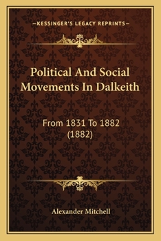 Paperback Political And Social Movements In Dalkeith: From 1831 To 1882 (1882) Book