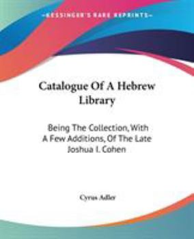 Paperback Catalogue Of A Hebrew Library: Being The Collection, With A Few Additions, Of The Late Joshua I. Cohen Book