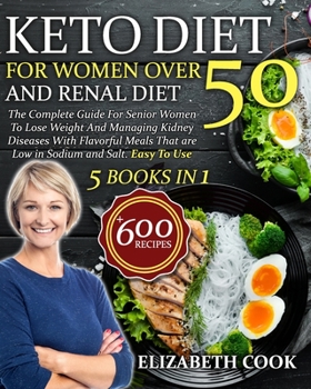 Paperback Keto Diet For Women Over 50 and Renal Diet: The Complete Guide For Senior Women To Lose Weight And Managing Kidney Diseases With Flavorful Meals That Book