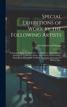 Special Exhibitions of Work by the Following Artists: Paintings by John W. Alexander: Sculpture by Chester Beach: Paintings by California Artists: ... Paintings, Drawings and Sketches By...