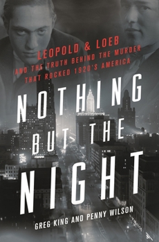 Hardcover Nothing But the Night: Leopold & Loeb and the Truth Behind the Murder That Rocked 1920s America Book