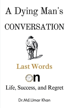 Paperback A Dying Man's Conversation: Last Words on Life, Success, and Regret Book