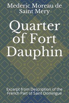 Paperback Quarter of Fort Dauphin: Excerpt from Description of the French Part of Saint Domingue Book