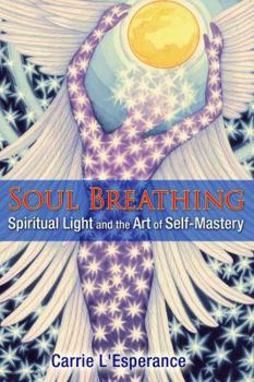 Paperback Soul Breathing: Spiritual Light and the Art of Self-Mastery Book