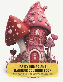 Fairy Homes and Gardens Coloring Book: More Fairy Homes To Color And Personalize