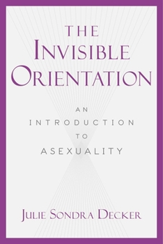 Hardcover The Invisible Orientation: An Introduction to Asexuality Book