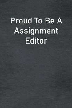 Proud To Be A Assignment Editor: Lined Notebook For Men, Women And Co Workers