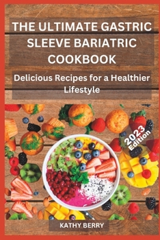 Paperback The Ultimate Gastric Sleeve Bariatric Cookbook: Delicious Recipes for a Healthier Lifestyle. [Large Print] Book