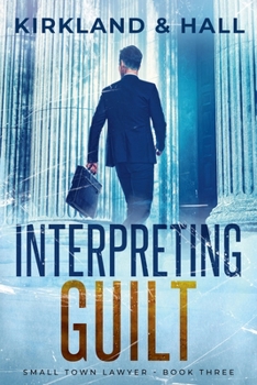 Interpreting Guilt (Small Town Lawyer) - Book #3 of the Small Town Lawyer