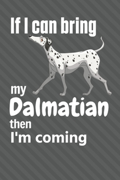 If I can bring my Dalmatian then I'm coming: For Dalmatian Dog Fans
