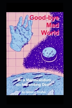 Goodbye Mad World: Or: A Memorandum on Impending Death (The Macabre Trio)