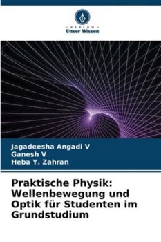 Praktische Physik: Wellenbewegung und Optik für Studenten im Grundstudium