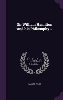 Hardcover Sir William Hamilton and his Philosophy .. Book