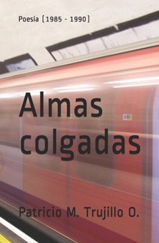Paperback Almas colgadas: Poesía (1985 - 1990) [Spanish] Book