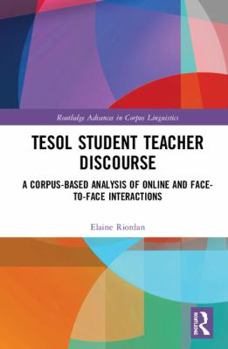 Hardcover TESOL Student Teacher Discourse: A Corpus-Based Analysis of Online and Face-to-Face Interactions Book