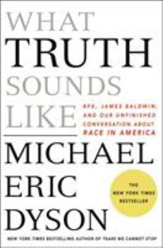 Hardcover What Truth Sounds Like: Robert F. Kennedy, James Baldwin, and Our Unfinished Conversation about Race in America Book