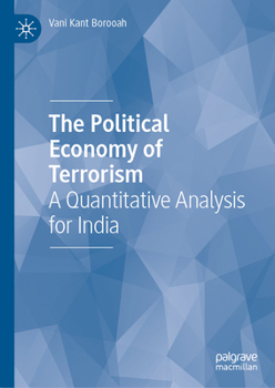 Hardcover The Political Economy of Terrorism: A Quantitative Analysis for India Book