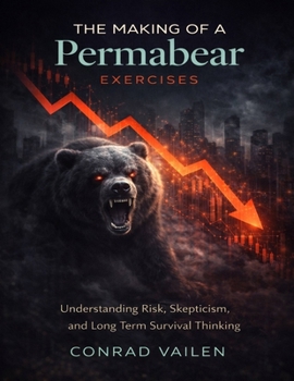 Paperback The Making of a Permabear Exercises: Understanding Risk, Skepticism, and Long Term Survival Thinking Book