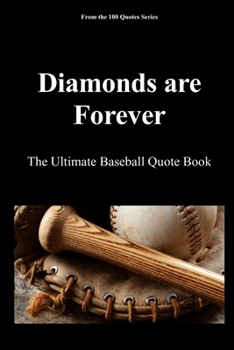 Diamonds are Forever: The Ultimate Baseball Quote Book (The 100 Quotes Series/Sport)