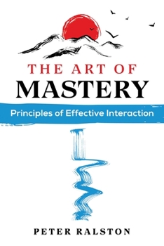 Paperback The Art of Mastery: Principles of Effective Interaction Book