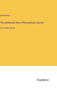 Hardcover The Edinburgh New Philosophical Journal: Vol. X New Series Book