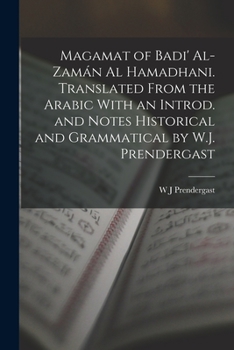 Paperback Magamat of Badi' Al-Zamán al Hamadhani. Translated From the Arabic With an Introd. and Notes Historical and Grammatical by W.J. Prendergast Book