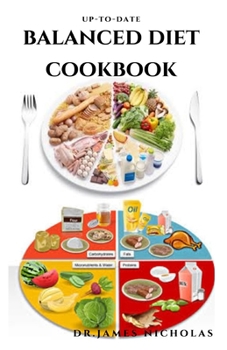 Paperback Up-To-Date Balanced Diet Cookbook: Dietary Guidance and Delicious Recipes, Meal Plan To Live On a Balanced Diet: Includes Tasty Cookbook and Healthy T Book
