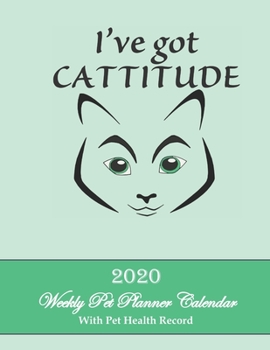 I've Got Cattitude 2020 Weekly Pet Planner Calendar With Pet Health Record: This whimsical green 8.5x11 dated Cattitude planning calendar with weekly ... as the schedule and care for your senior cat.