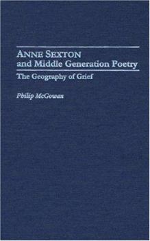 Hardcover Anne Sexton and Middle Generation Poetry: The Geography of Grief Book