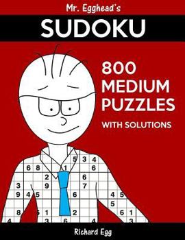 Paperback Mr. Egghead's Sudoku 800 Medium Puzzles With Solutions: Only One Level Of Difficulty Means No Wasted Puzzles Book