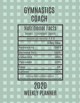 Paperback Gymnastics Coach Nutritional Facts Weekly Planner 2020: Gymnastics Coach Appreciation Gift Idea For Men & Women - Weekly Planner Schedule Book Agenda Book