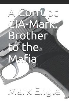 Paperback A Corrupt CIA-Mark: Brother to the Mafia Book