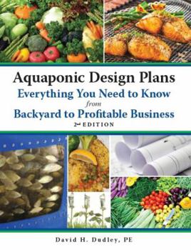 Paperback Aquaponic Design Plans, Everything You Need to Know: From Backyard to Profitable Business Book