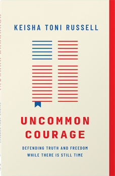 Uncommon Courage: Defending Truth and Freedom While There Is Still Time