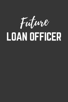 Future Loan Officer Notebook: Lined Journal (Gift for Aspiring Loan Officer), 120 Pages, 6 x 9, Matte Finish