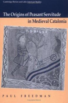 Origins Of Peasant Servitude In Medieval Catalonia, The - Book  of the Cambridge Iberian and Latin American Studies