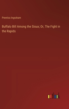 Buffalo Bill Among the Sioux; Or, The Fight in the Rapids