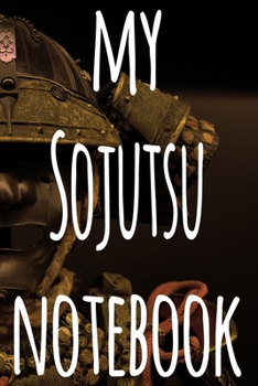 My Sojutsu Notebook: The perfect way to record your martial arts progression - 6x9 119 page lined journal!