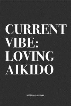 Paperback Current Vibe: Loving Aikido: A 6x9 Inch Notebook Journal Diary With A Bold Text Font Slogan On A Matte Cover and 120 Blank Lined Pag Book