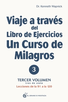 Viaje a través del Libro de Ejercicios de Un curso de milagros Volumen 3: Lecciones de la 91 a la 120
