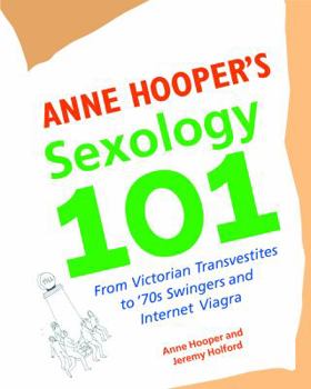 Paperback Anne Hooper's Sexology 101: From Victorian Transvestites to '70s Swingers and Internet Viagra Book