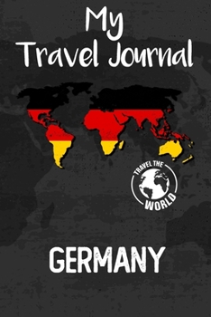 My Travel Journal Germany: Travel Diary and Planner | Journal, Notebook, Book, Journey, Bullet Journal | Writing Logbook | 120 Pages 6x9 | Gift For Backpacker