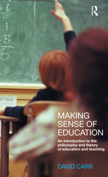 Making Sense of Education: An Introduction to the Philosophy and Theory of Education
