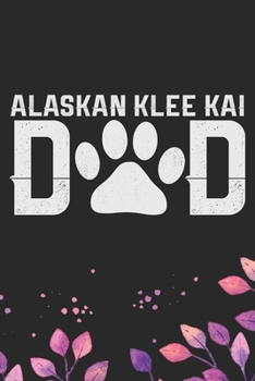 Alaskan Klee Kai Dad: Cool Alaskan Klee Kai Dog Dad Journal Notebook - Alaskan Klee Kai Puppy Lover Gifts – Funny Alaskan Klee Kai Dog Notebook - Alaskan Klee Kai Owner Gifts. 6 x 9 in 120 pages