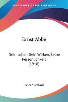 Paperback Ernst Abbe: Sein Leben, Sein Wirken, Seine Personlichkeit (1918) [German] Book